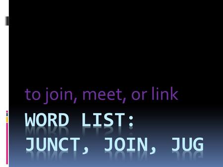 To join, meet, or link. What are the roots that mean join, meet, or link?