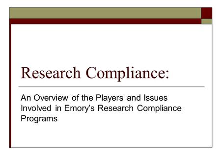 Research Compliance: An Overview of the Players and Issues Involved in Emory’s Research Compliance Programs.