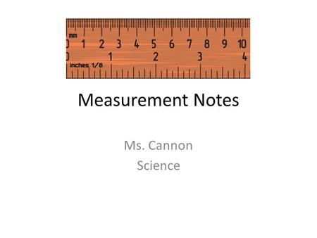 Measurement Notes Ms. Cannon Science.