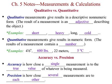 Ch. 5 Notes---Measurements & Calculations Qualitative vs. Quantitative Qualitative measurements give results in a descriptive nonnumeric form. (The result.