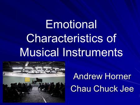 Emotional Characteristics of Musical Instruments Andrew Horner Chau Chuck Jee.