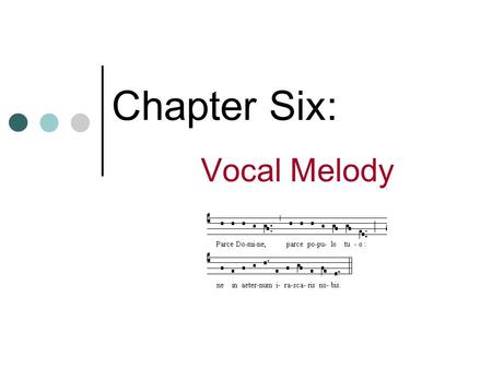 Chapter Six: Vocal Melody. Basic Elements of Music Rhythm Melody (pitch) Harmony Sound (timbre) Shape (form)