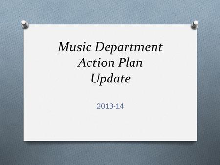Music Department Action Plan Update 2013-14. Goal 1 O During the 2013-14 school year the TRSD Music Department will conduct an exploration and review.