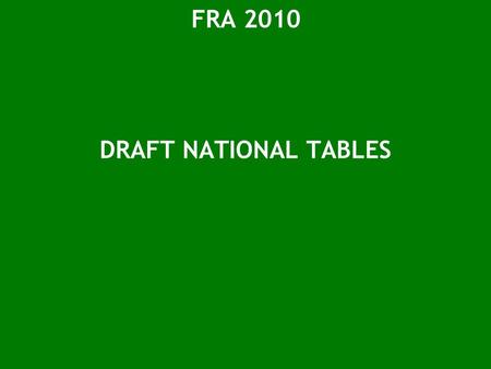FRA 2010 DRAFT NATIONAL TABLES. T1 Forest area FRA 2010 categories Area (1000 hectares) 1990200020052010 Forest Other wooded land Other land...of which.