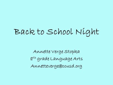 Back to School Night Annette Verge Stopka 8 th grade Language Arts