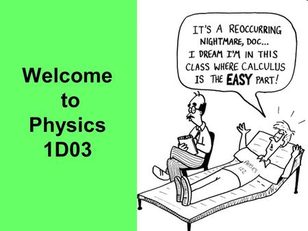 Welcome to Physics 1D03.