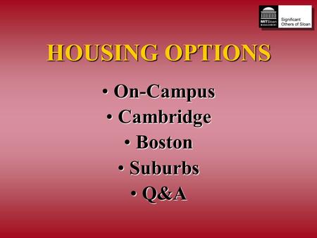 HOUSING OPTIONS On-CampusOn-Campus CambridgeCambridge BostonBoston SuburbsSuburbs Q&AQ&A.