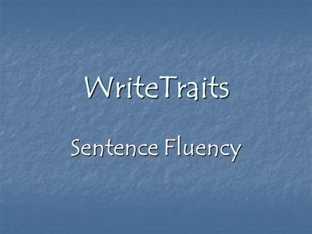 WriteTraits Sentence Fluency. Sentence Fluency Have you ever ridden with a driver who seemed to have one foot on the brake and the other on the gas pedal?