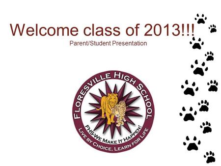 Welcome class of 2013!!! Parent/Student Presentation.