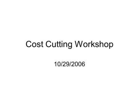 Cost Cutting Workshop 10/29/2006. Overview Standardizing Across Neighborhoods This could save us the most money, up to appx $7-10k per unit. Architects.
