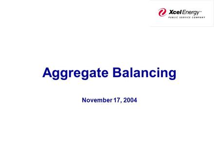 Aggregate Balancing November 17, 2004. Current Process Multiple Contracts, Multiple Nominations, Multiple Imbalances and the potential for Multiple Cashouts.