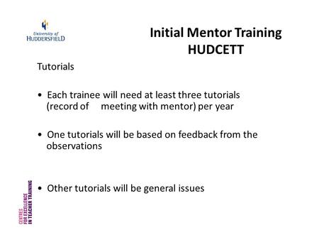Initial Mentor Training HUDCETT Tutorials Each trainee will need at least three tutorials (record of meeting with mentor) per year One tutorials will be.