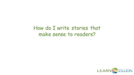 How do I write stories that make sense to readers?
