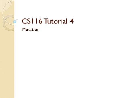 CS116 Tutorial 4 Mutation. Review set! begin equal? vs. eq? Memory diagrams.