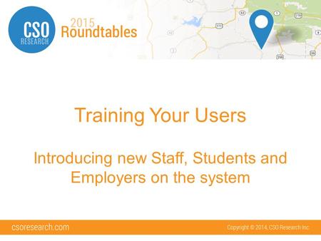 Training Your Users Introducing new Staff, Students and Employers on the system.