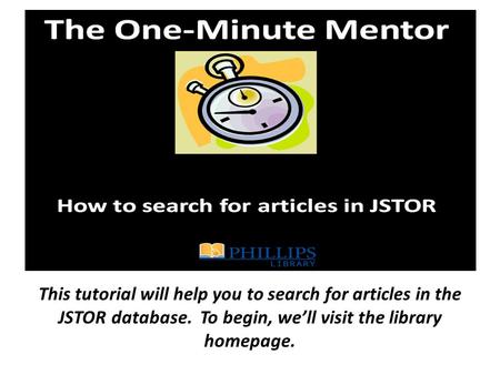 This tutorial will help you to search for articles in the JSTOR database. To begin, we’ll visit the library homepage.