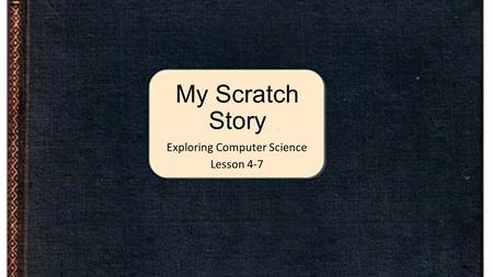 My Scratch Story Exploring Computer Science Lesson 4-7.