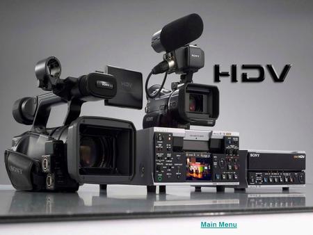 Main Menu. New Additions to Product Line –HVR-V1U – 3 ClearVid CMOS Camcorder –HVR-HD60 – 4.5hr HDD Recorder –HVR1500 HDV VTR.