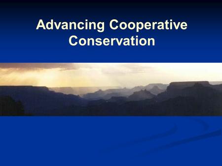 Advancing Cooperative Conservation. 4C’s Team An interagency effort established in early 2003 by Department of the Interior Secretary Gale Norton Advance.