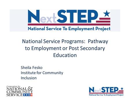 National Service Programs: Pathway to Employment or Post Secondary Education Sheila Fesko Institute for Community Inclusion.