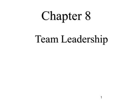 Chapter 8 Team Leadership.
