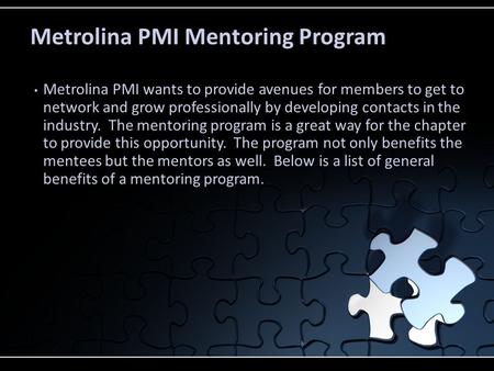 Metrolina PMI Mentoring Program Metrolina PMI wants to provide avenues for members to get to network and grow professionally by developing contacts in.