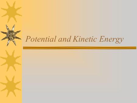 Potential and Kinetic Energy. What is Energy  Energy –is the ability to do WORK!!!  Two types of energy –Potential Energy –Kinetic Energy.