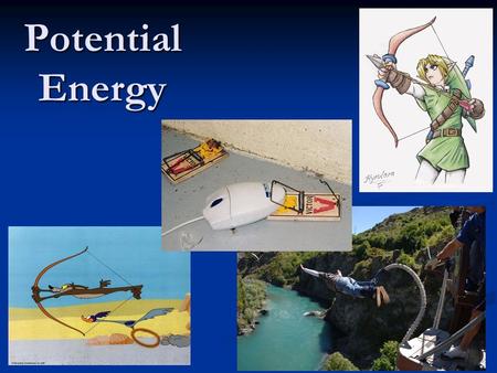 Potential Energy. Potential Energy (PE) What is potential? Give me an example of when you have used the term Potential. What is potential? Give me an.