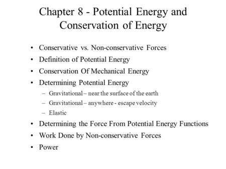 Chapter 8 - Potential Energy and Conservation of Energy Conservative vs. Non-conservative Forces Definition of Potential Energy Conservation Of Mechanical.