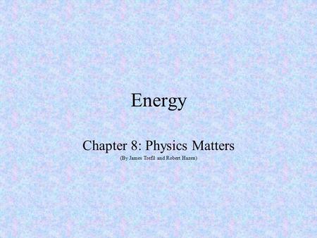 Chapter 8: Physics Matters (By James Trefil and Robert Hazen)