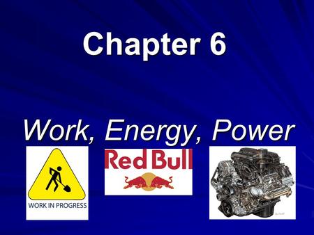 Chapter 6 Work, Energy, Power.