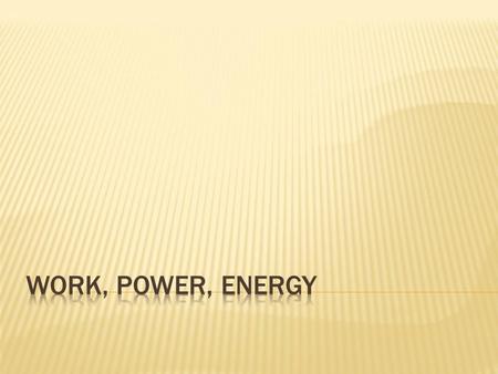 Work, Power, ENERGY.