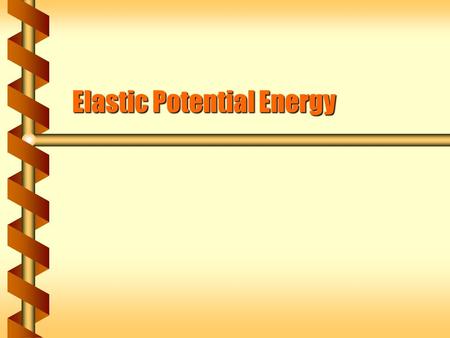 Elastic Potential Energy.  Elastic Potential Energy (EPE) is a measure of the restoring force when an object changes its shape.