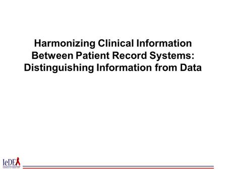 Harmonizing Clinical Information Between Patient Record Systems: Distinguishing Information from Data.
