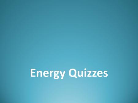 Energy Quizzes. Cliff System 1System 2 1.Which system has more potential energy? Explain. 2.Which system has more kinetic energy? Explain. 3.Which system.