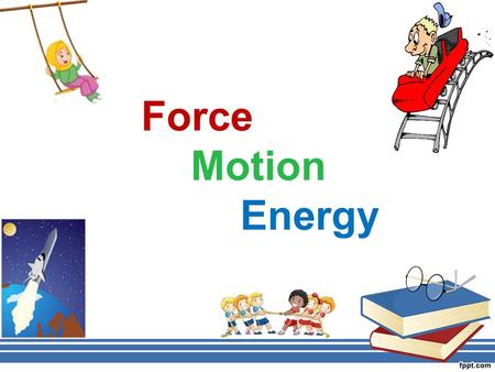 Force Motion Energy. For an object to move, there must be an application of force. Force is a push or a pull that causes an object to move, change direction,