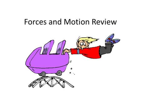 Forces and Motion Review. 1. What does an object have that will cause it to resist a change in motion?