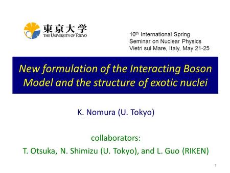 1 New formulation of the Interacting Boson Model and the structure of exotic nuclei 10 th International Spring Seminar on Nuclear Physics Vietri sul Mare,