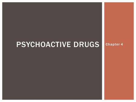 Psychoactive Drugs Chapter 4.