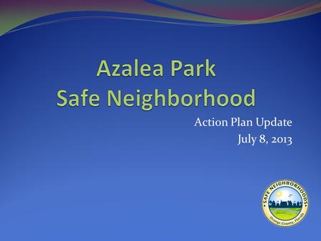 Action Plan Update July 8, 2013. Where We Are Community meetings Community Conditions Survey Results Invite Community Leaders Last Action Plan Define.