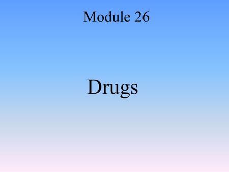 Drugs Module 26. Classifying Drugs Psychoactive drug. –Substance capable of influencing perception, mood, cognition, or behavior. Types. –Stimulants speed.