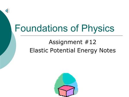 Foundations of Physics Assignment #12 Elastic Potential Energy Notes.