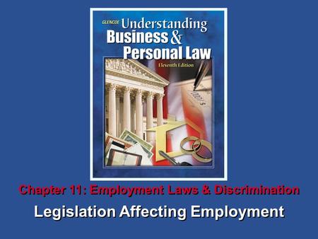 Legislation Affecting Employment Chapter 11: Employment Laws & Discrimination.