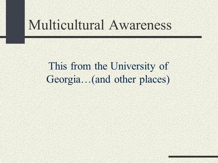 Multicultural Awareness This from the University of Georgia…(and other places)