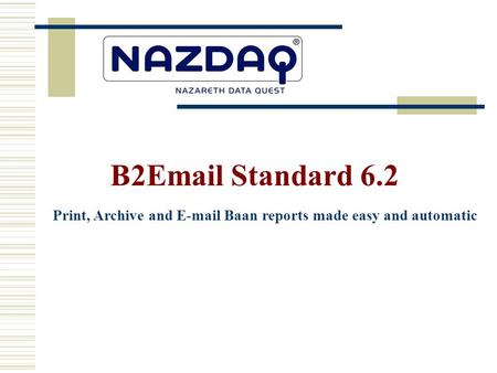 Print, Archive and E-mail Baan reports made easy and automatic B2Email Standard 6.2.