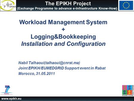 Www.epikh.eu The EPIKH Project (Exchange Programme to advance e-Infrastructure Know-How) Workload Management System + Logging&Bookkeeping Installation.