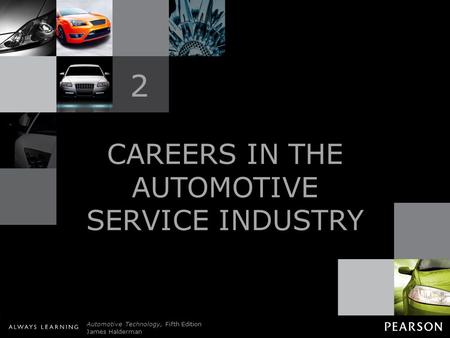 © 2011 Pearson Education, Inc. All Rights Reserved Automotive Technology, Fifth Edition James Halderman CAREERS IN THE AUTOMOTIVE SERVICE INDUSTRY 2.