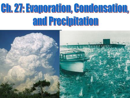 I. Evaporation & Humidity A. Water’s changing states: 1. Solid  liquid = melting 2. Liquid  gas = evaporation 3. Gas  liquid = condensation.