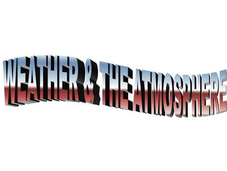 The study of weather = METEROLOGY The study of weather = METEROLOGY Weather is the condition of the atmosphere at any given time or place Weather is the.