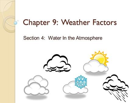 Chapter 9: Weather Factors Section 4: Water In the Atmosphere.